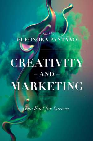 Creativity and Marketing – The Fuel for Success de Eleonora Pantano