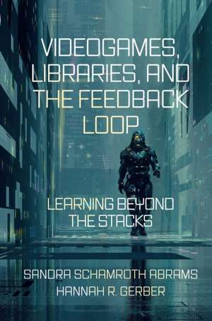 Videogames, Libraries, and the Feedback Loop de Sandra Schamroth Abrams