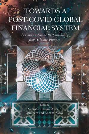 Towards a Post–Covid Global Financial System – Lessons in Social Responsibility from Islamic Finance de M. Kabir Hassan