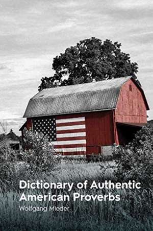 Dictionary of Authentic American Proverbs de Wolfgang Mieder