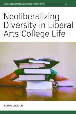 Neoliberalizing Diversity in Liberal Arts College Life de Bonnie Urciuoli