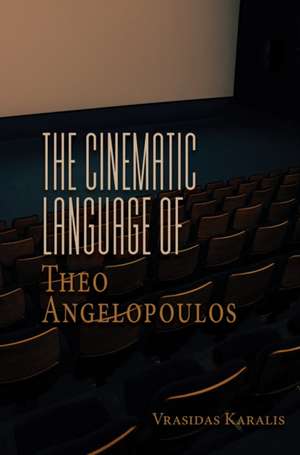 The Cinematic Language of Theo Angelopoulos de Vrasidas Karalis