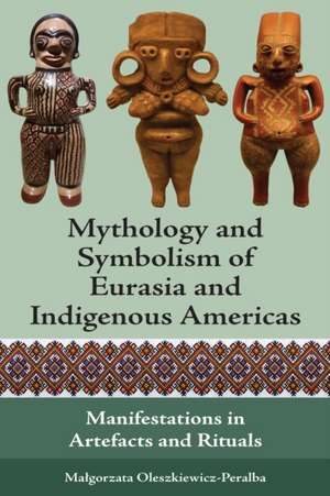 Mythology and Symbolism of Eurasia and Indigenous Americas de Ma¿gorzata Oleszkiewicz-Peralba