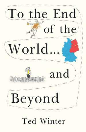 To the End of the World... and Beyond de Ted Winter