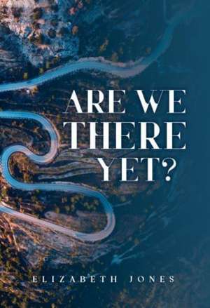 Are We There Yet? de Elizabeth Jones