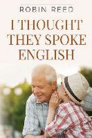 I Thought They Spoke English de Robin Clive Reed