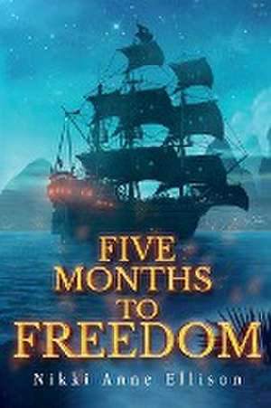 Five Months to Freedom de Nikki Anne Ellison