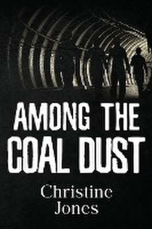 Among the Coal Dust de Christine Jones