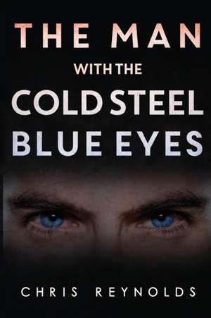 The Man With The Cold Steel Blue Eyes de Chris Reynolds