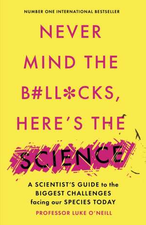 Never Mind the B#Ll*Cks, Here's the Science de Luke O'Neill