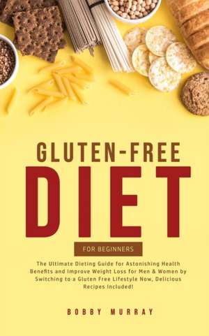 Gluten-Free Diet for Beginners de Bobby Murray