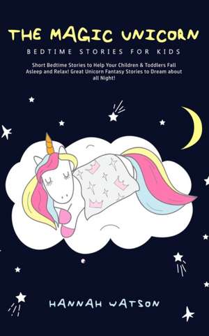 The Magic Unicorn - Bed Time Stories for Kids de Hannah Watson