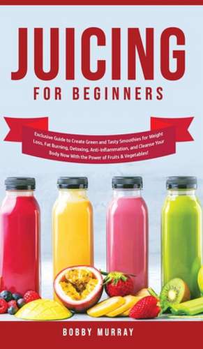 Juicing for Beginners de Bobby Murray