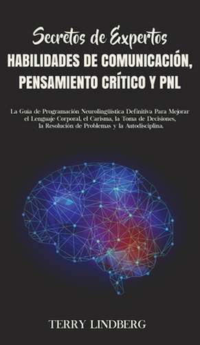 Secretos de Expertos - Habilidades de Comunicación, Pensamiento Crítico y PNL de Terry Lindberg