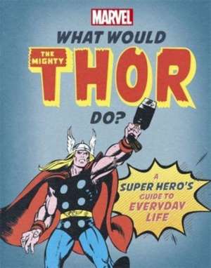 What Would The Mighty Thor Do? de Nate Rae