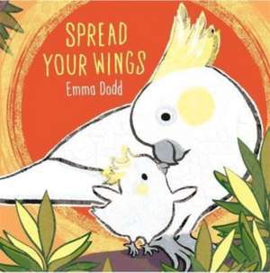 Spread Your Wings de Emma Dodd