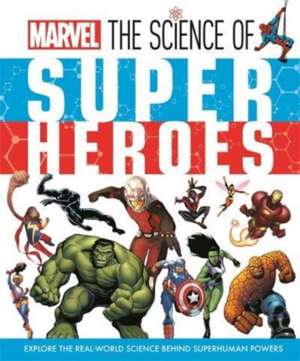 Marvel: The Science of Super Heroes de Ned Hartley