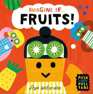 Imagine if... Fruits! de Aya Watanabe