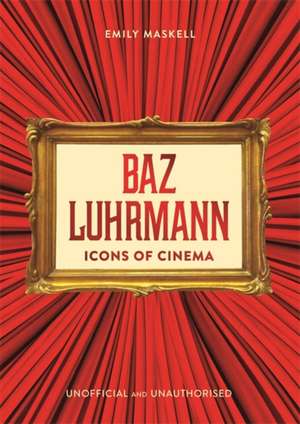 Icons of Cinema: Baz Luhrmann de Emily Maskell