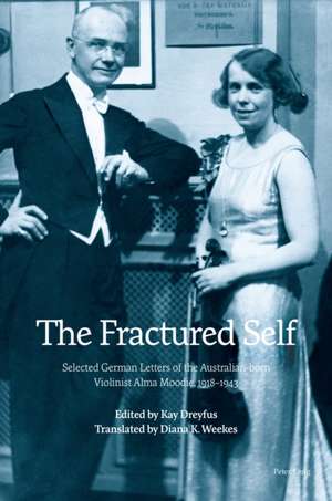 Fractured Self; Selected German Letters of the Australian-born Violinist Alma Moodie, 1918-1943 de Diana K. Weekes