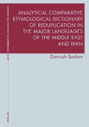 Analytical Comparative Etymological Dictionary of Reduplication in the Major Languages of the Middle East and Iran de Dariush Borbor