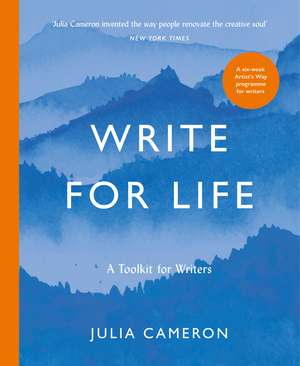 Write for Life: A Toolkit for Writers from the author of multimillion bestseller THE ARTIST'S WAY de Julia Cameron