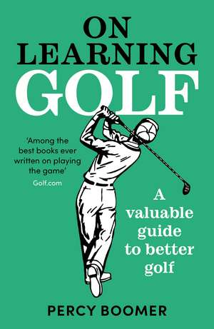 On Learning Golf: A valuable guide to better golf de Percy Boomer