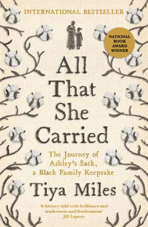 All That She Carried: The Journey of Ashley's Sack, a Black Family Keepsake - LONGLISTED FOR THE WOMEN'S PRIZE FOR NON-FICTION 2024 de Tiya Miles