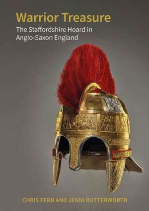 Warrior Treasure – The Staffordshire Hoard in Anglo–Saxon England de Chris Fern