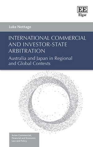 International Commercial and Investor–State Arbitration – Australia and Japan in Regional and Global Contexts de Luke Nottage