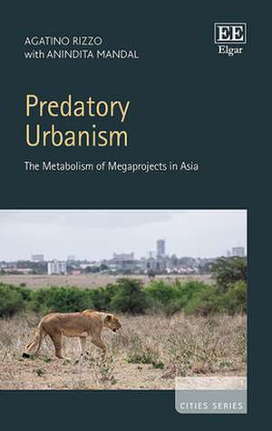 Predatory Urbanism – The Metabolism of Megaprojects in Asia de Agatino Rizzo