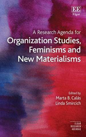 A Research Agenda for Organization Studies, Feminisms and New Materialisms de Marta B. Calás