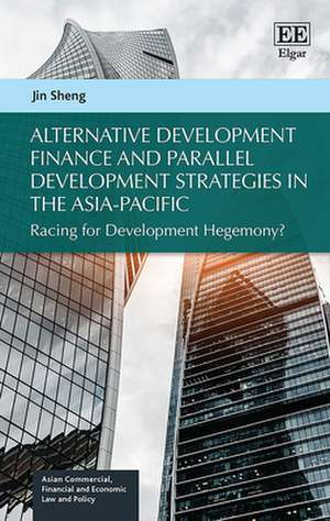 Alternative Development Finance and Parallel Development Strategies in the Asia–Pacific – Racing for Development Hegemony? de Jin Sheng