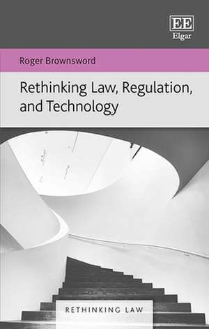 Rethinking Law, Regulation, and Technology de Roger Brownsword