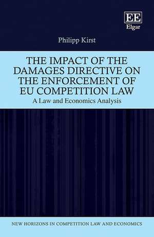 The Impact of the Damages Directive on the Enforcement of EU Competition Law – A Law and Economics Analysis de Philipp Kirst