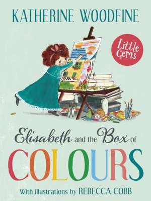 Little Gems - Elisabeth and the Box of Colours de Katherine Woodfine