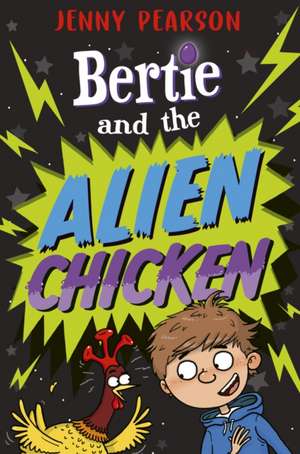 Bertie and the Alien Chicken de Jenny Pearson