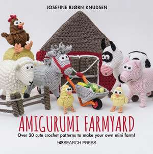 Amigurumi Farmyard: Over 20 Cute Crochet Patterns to Make Your Own Mini Farm! de Josefine Bjorn Knudsen