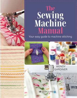 The Sewing Machine Manual: Your Very Easy Guide de Wendy Gardiner