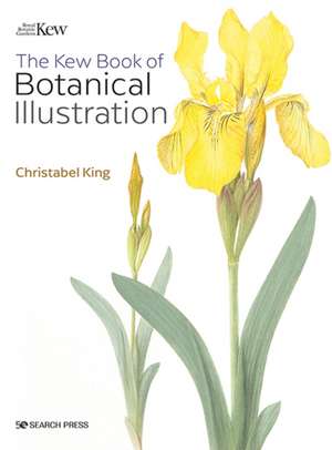 Kew Book of Botanical Illustration de Christabel King