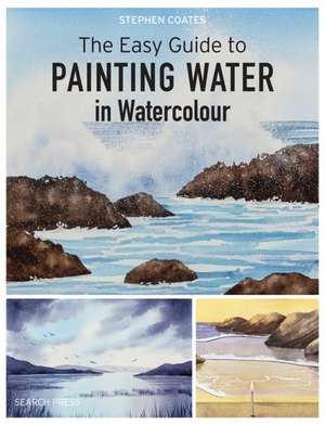 The Easy Guide to Painting Water in Watercolour de Stephen Coates