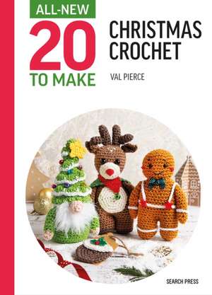 All-New Twenty to Make: Christmas Crochet de Val Pierce