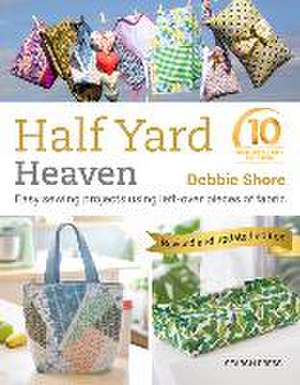 Half Yard(TM) Heaven: 10 year anniversary edition de Debbie Shore