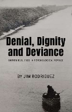 Denial, Dignity and Deviance de Jim Rodriguez