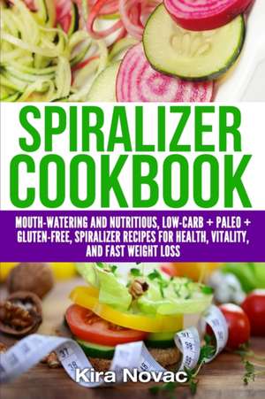 Spiralizer Cookbook de Kira Novac