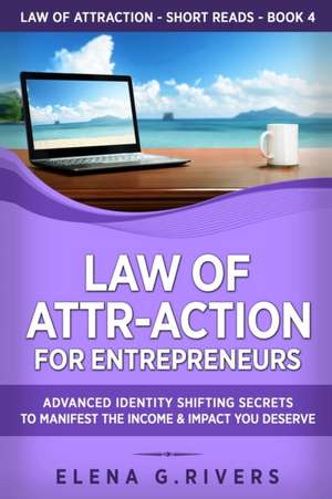 Law of Attr-Action for Entrepreneurs de Elena G. Rivers