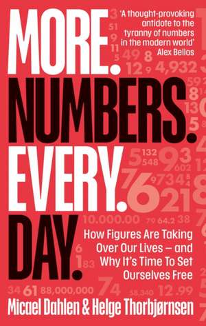 More. Numbers. Every. Day.: How Figures Are Taking Over Our Lives – And Why It's Time to Set Ourselves Free de Micael Dahlen