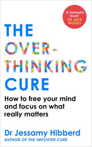 The Overthinking Cure: How to free your mind and focus on what really matters de Dr Jessamy Hibberd