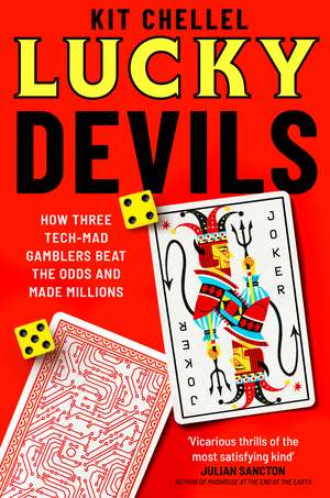 Lucky Devils: How Three Tech Mad Gamblers Beat The Odds and Made Millions de Kit Chellel