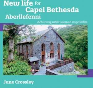 New Life for Capel Bethesda Aberllefenni de June Crossley